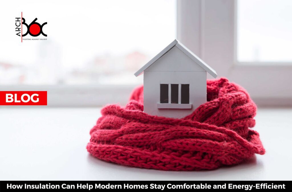 How Insulation Can Help Modern Homes Stay Comfortable and Energy-Efficient