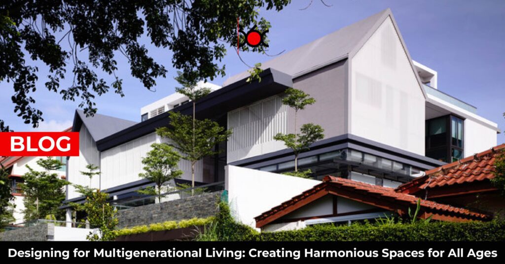 Designing for Multigenerational Living: Creating Harmonious Spaces for All Ages