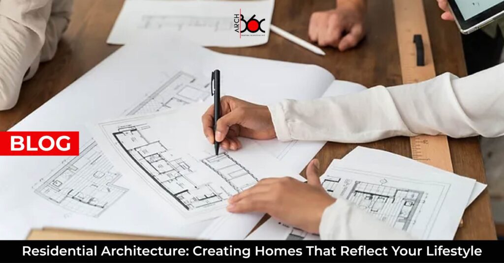 Residential Architecture: Creating Homes That Reflect Your Lifestyle