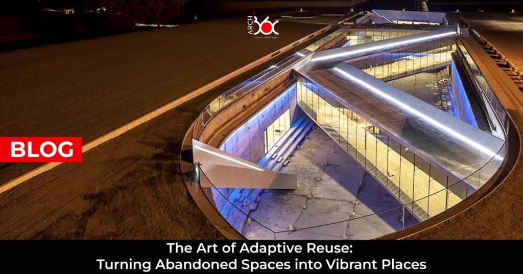 The Art of Adaptive Reuse: Turning Abandoned Spaces into Vibrant Places