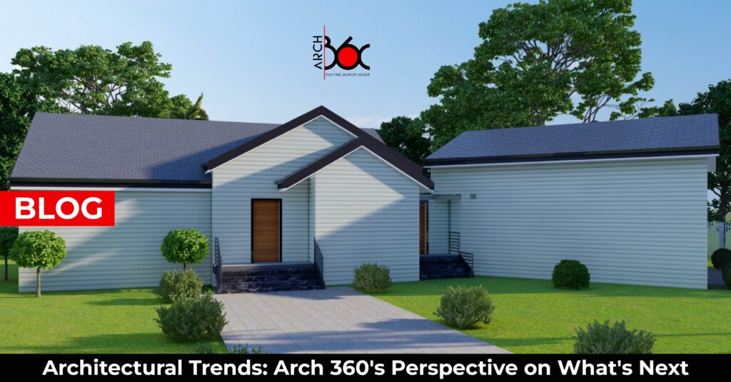 Architectural Trends: Arch 360's Perspective on What's Next