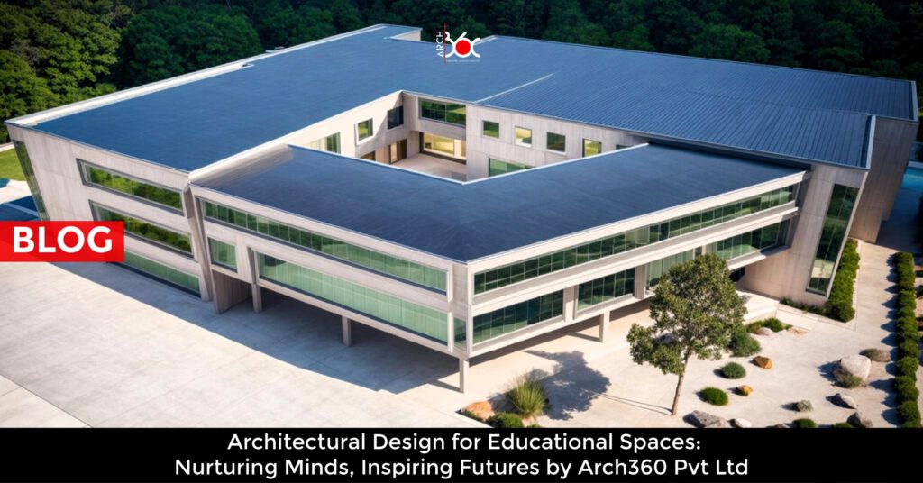 Architectural Design for Educational Spaces: Nurturing Minds, Inspiring Futures by Arch360 Pvt Ltd