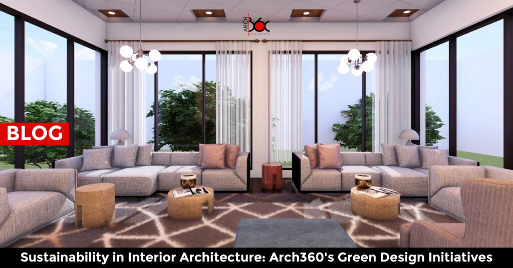 Sustainability in Interior Architecture: Arch360's Green Design Initiatives