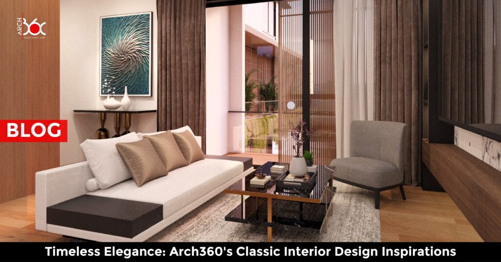 Timeless Elegance: Arch360's Classic Interior Design Inspirations
