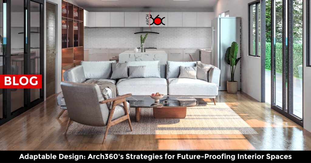 Adaptable Design: Arch360's Strategies for Future-Proofing Interior Spaces