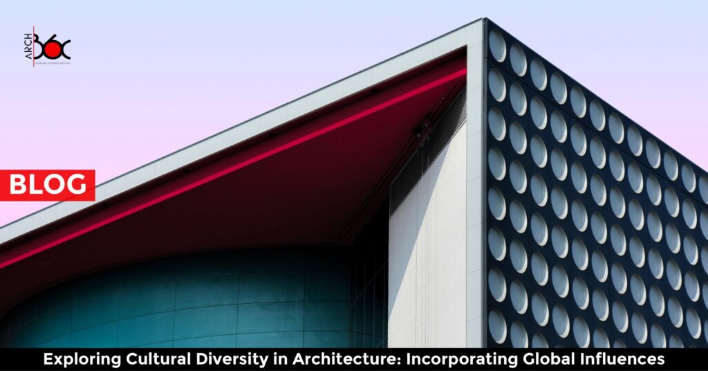 Exploring Cultural Diversity in Architecture: Incorporating Global Influences